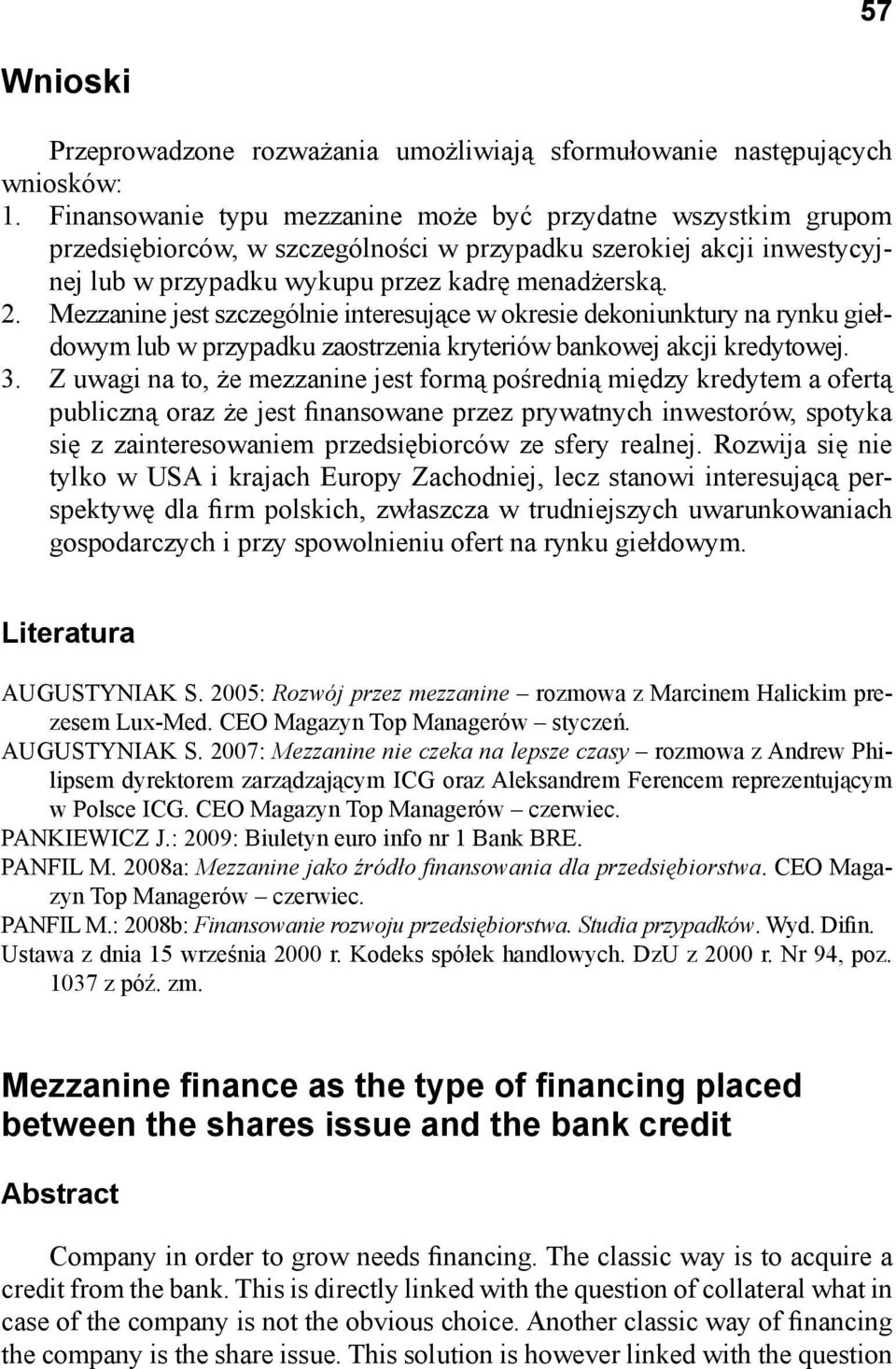 Mezzanine jest szczególnie interesujące w okresie dekoniunktury na rynku giełdowym lub w przypadku zaostrzenia kryteriów bankowej akcji kredytowej. 3.