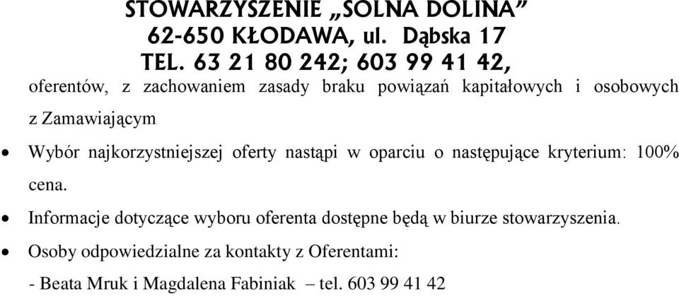 Informacje dotyczące wyboru oferenta dostępne będą w biurze stowarzyszenia.