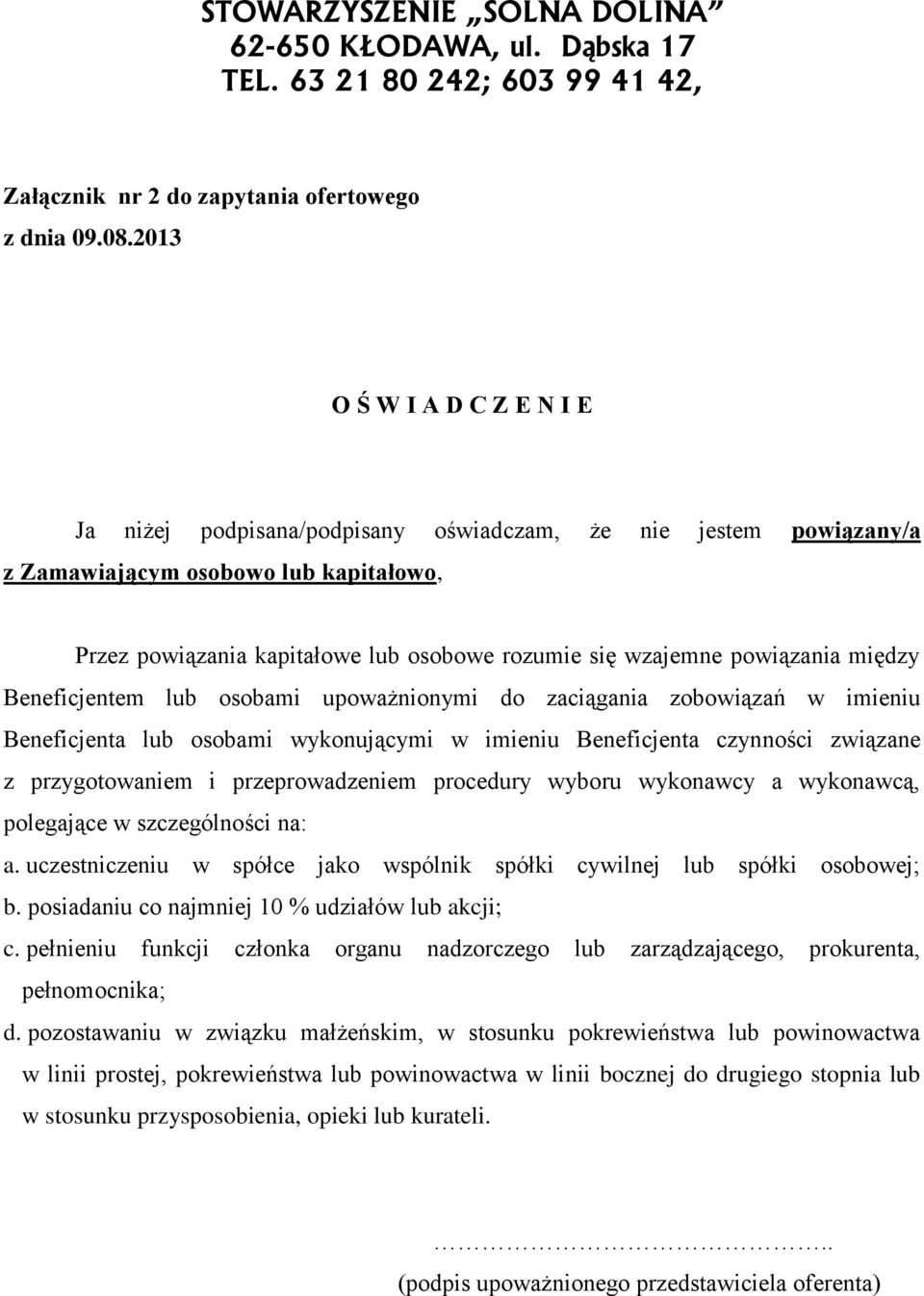 powiązania między Beneficjentem lub osobami upoważnionymi do zaciągania zobowiązań w imieniu Beneficjenta lub osobami wykonującymi w imieniu Beneficjenta czynności związane z przygotowaniem i