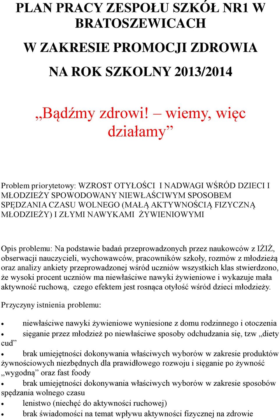 NAWYKAMI ŻYWIENIOWYMI Opis problemu: Na podstawie badań przeprowadzonych przez naukowców z IŻIŻ, obserwacji nauczycieli, wychowawców, pracowników szkoły, rozmów z młodzieżą oraz analizy ankiety