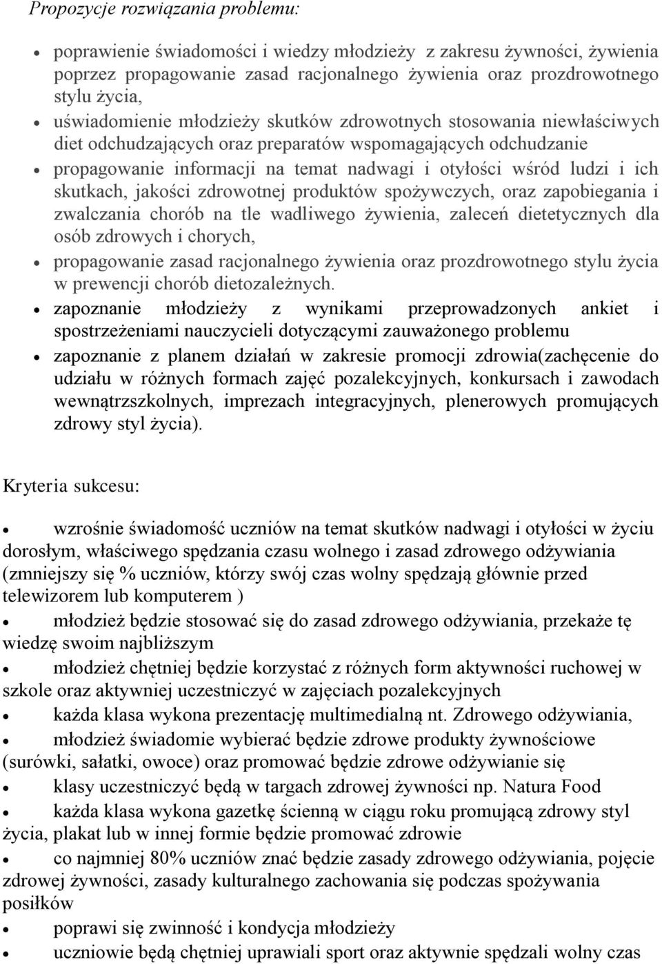 ich skutkach, jakości zdrowotnej produktów spożywczych, oraz zapobiegania i zwalczania chorób na tle wadliwego żywienia, zaleceń dietetycznych dla osób zdrowych i chorych, propagowanie zasad