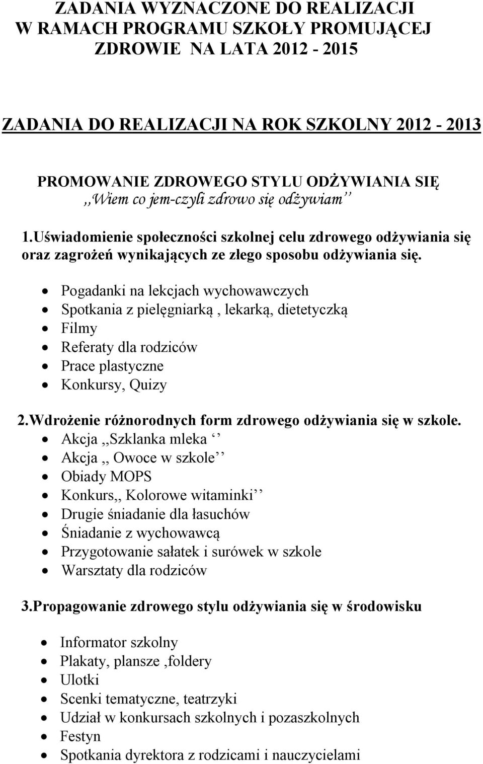 Pogadanki na lekcjach wychowawczych Spotkania z pielęgniarką, lekarką, dietetyczką Filmy Referaty dla rodziców Prace plastyczne Konkursy, Quizy 2.