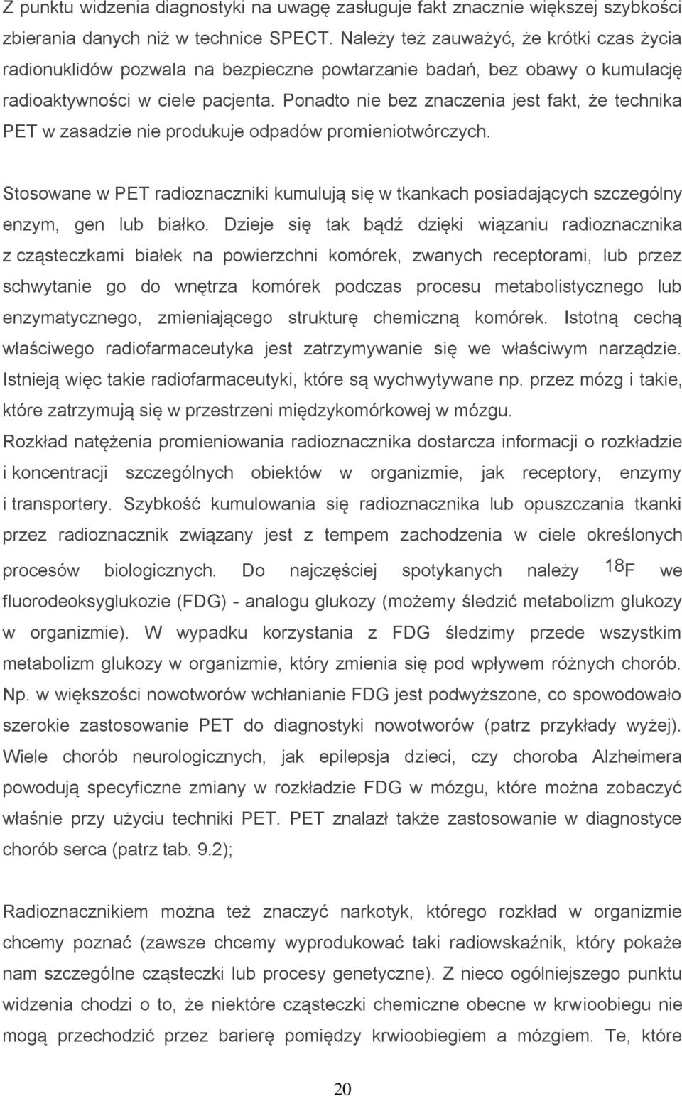 Ponadto nie bez znaczenia jest fakt, że technika PET w zasadzie nie produkuje odpadów promieniotwórczych.