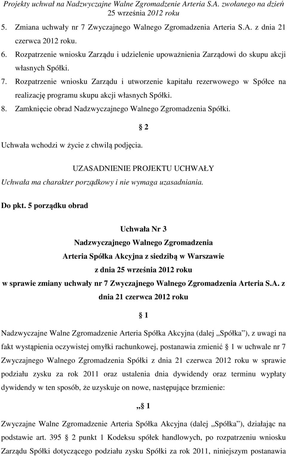 5 porządku obrad Uchwała Nr 3 z dnia w sprawie zmiany uchwały nr 7 Zwyczajnego Walnego Zgromadzenia Ar