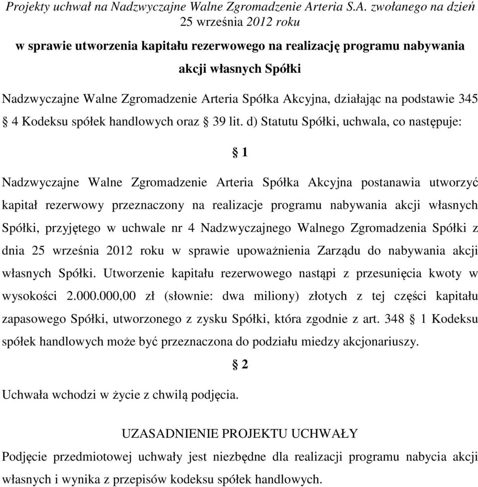 d) Statutu Spółki, uchwala, co następuje: Nadzwyczajne Walne Zgromadzenie Arteria Spółka Akcyjna postanawia utworzyć kapitał rezerwowy przeznaczony na realizacje programu nabywania akcji własnych