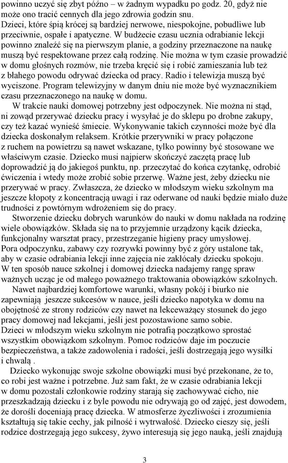 W budżecie czasu ucznia odrabianie lekcji powinno znaleźć się na pierwszym planie, a godziny przeznaczone na naukę muszą być respektowane przez całą rodzinę.