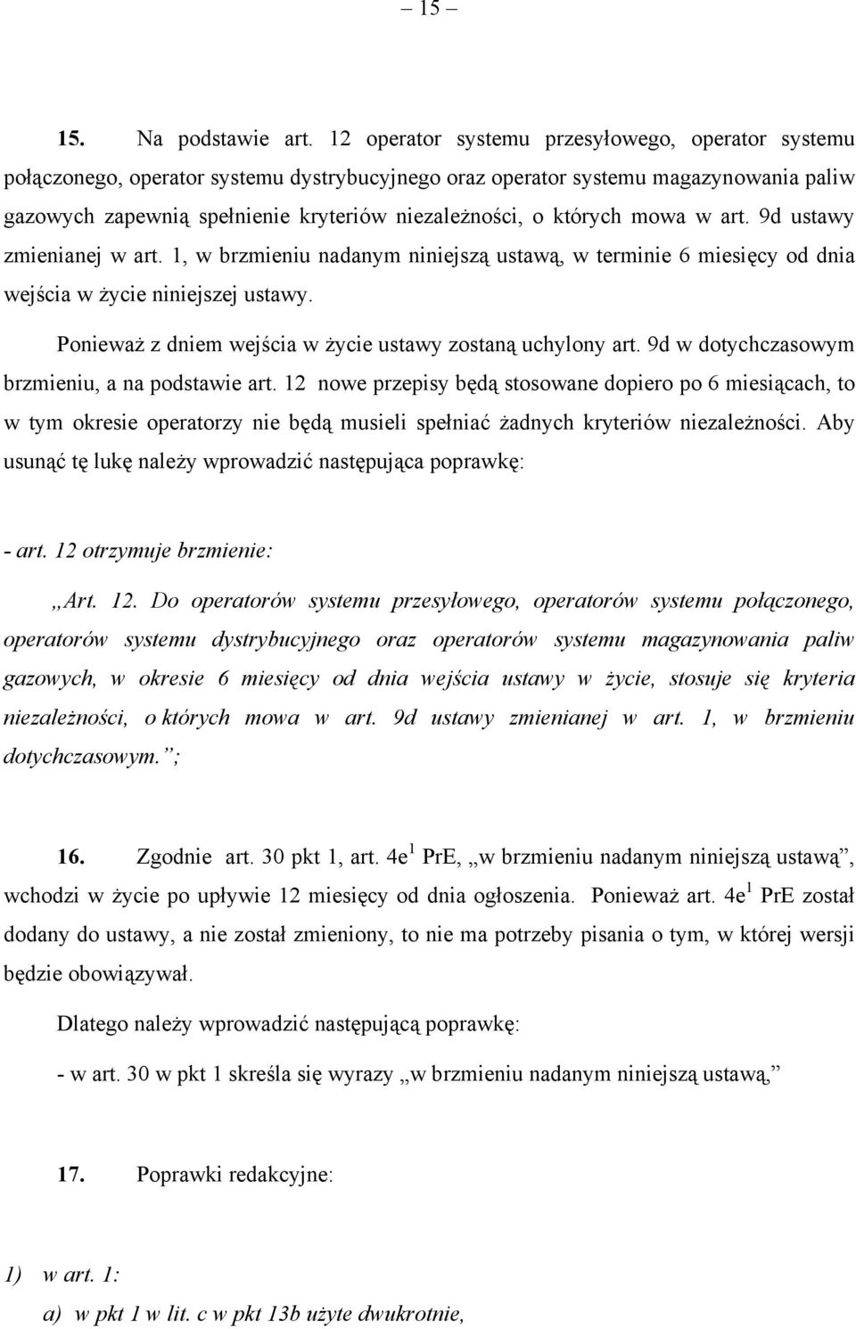 których mowa w art. 9d ustawy zmienianej w art. 1, w brzmieniu nadanym niniejszą ustawą, w terminie 6 miesięcy od dnia wejścia w życie niniejszej ustawy.