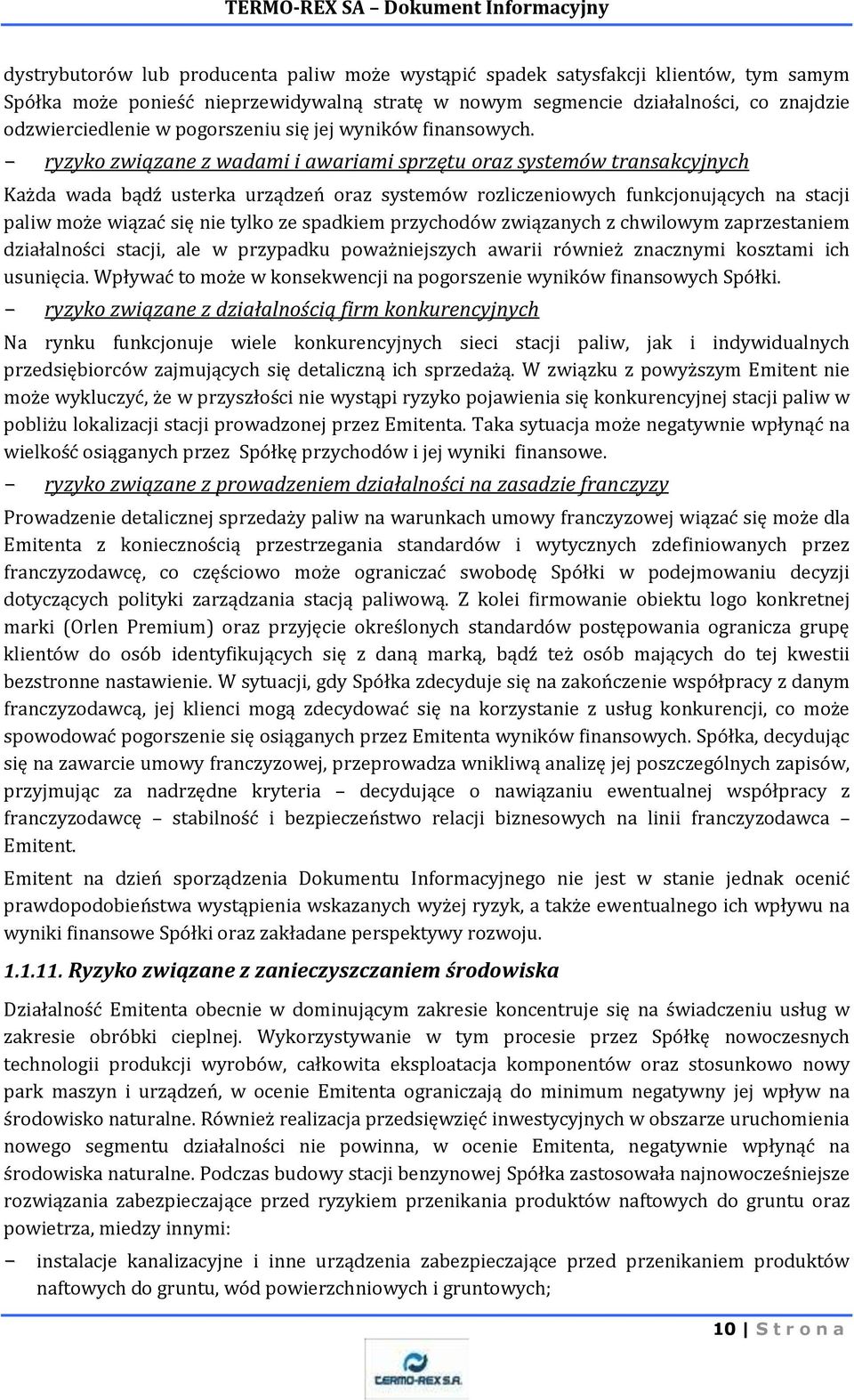 ryzyko związane z wadami i awariami sprzętu oraz systemów transakcyjnych Każda wada bądź usterka urządzeń oraz systemów rozliczeniowych funkcjonujących na stacji paliw może wiązać się nie tylko ze