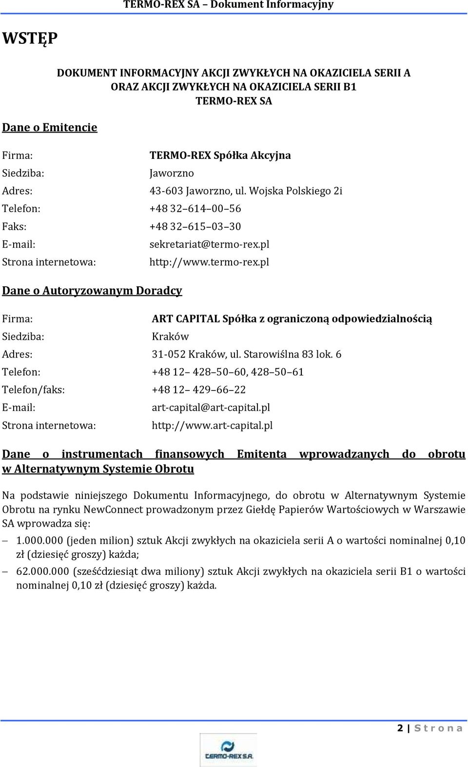 termo-rex.pl ART CAPITAL Spółka z ograniczoną odpowiedzialnością Kraków Adres: 31-052 Kraków, ul. Starowiślna 83 lok.