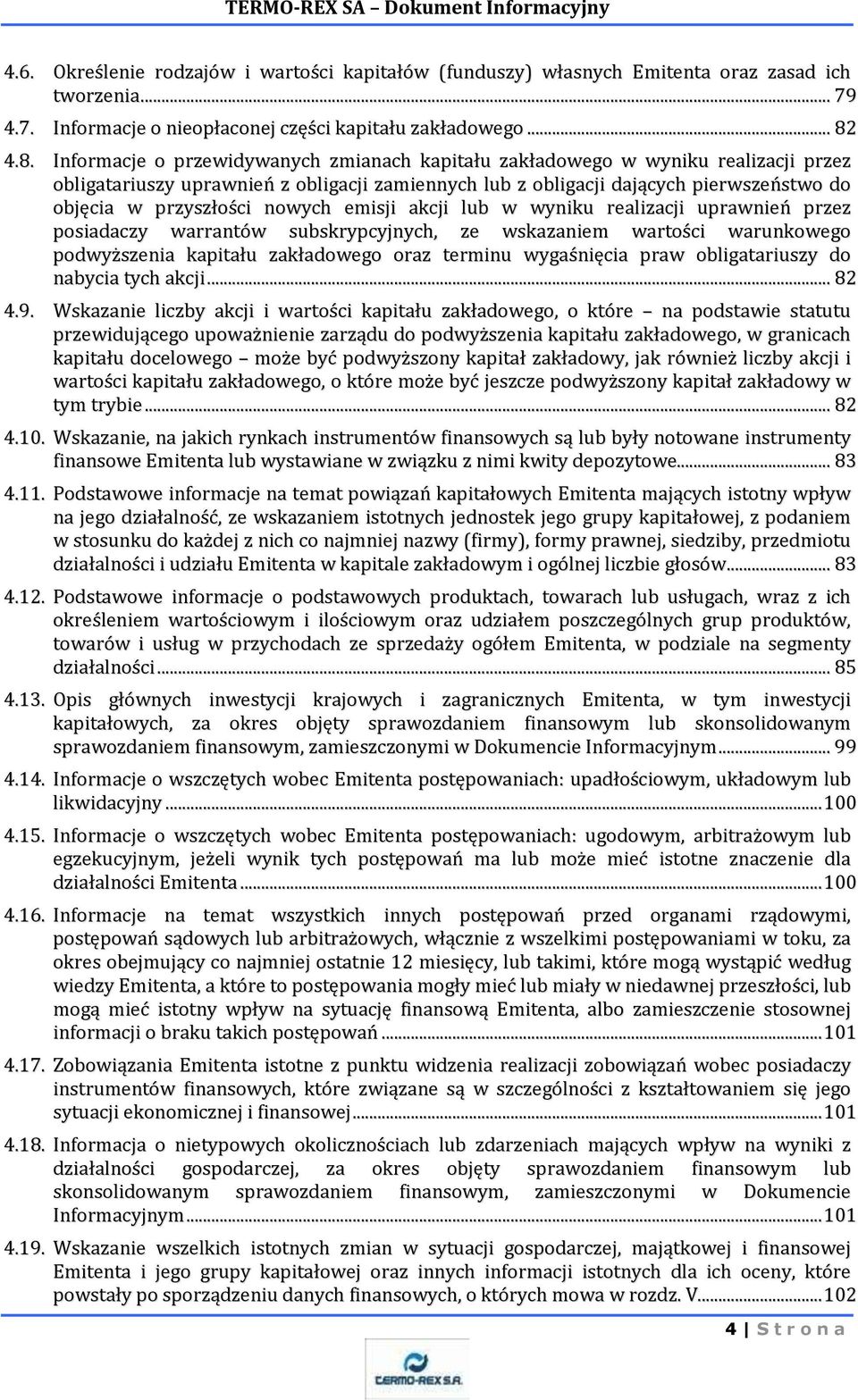 przyszłości nowych emisji akcji lub w wyniku realizacji uprawnień przez posiadaczy warrantów subskrypcyjnych, ze wskazaniem wartości warunkowego podwyższenia kapitału zakładowego oraz terminu