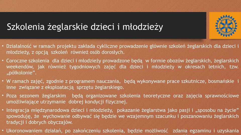 W ramach zajęć, zgodnie z programem nauczania, będą wykonywane prace szkutnicze, bosmańskie i inne związane z eksploatacją sprzętu żeglarskiego.