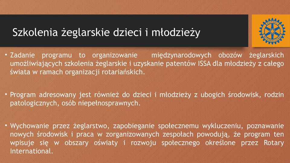 Program adresowany jest również do dzieci i młodzieży z ubogich środowisk, rodzin patologicznych, osób niepełnosprawnych.