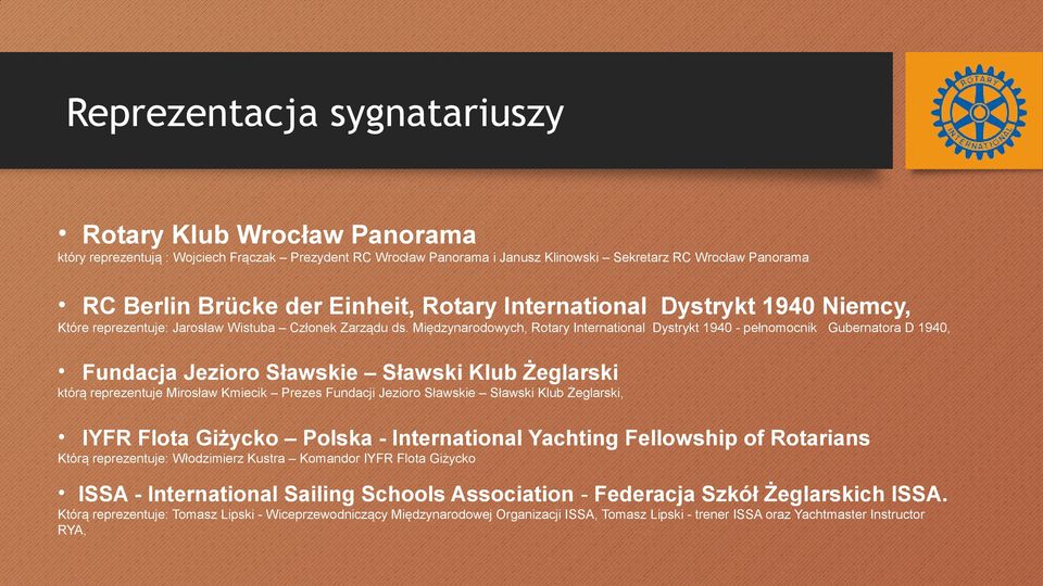 Międzynarodowych, Rotary International Dystrykt 1940 - pełnomocnik Gubernatora D 1940, Fundacja Jezioro Sławskie Sławski Klub Żeglarski którą reprezentuje Mirosław Kmiecik Prezes Fundacji Jezioro