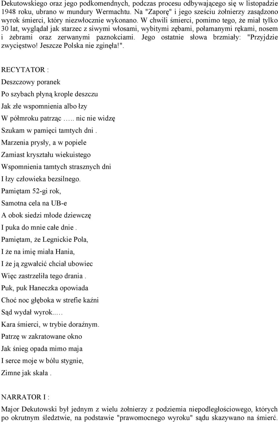 W chwili śmierci, pomimo tego, że miał tylko 30 lat, wyglądał jak starzec z siwymi włosami, wybitymi zębami, połamanymi rękami, nosem i żebrami oraz zerwanymi paznokciami.