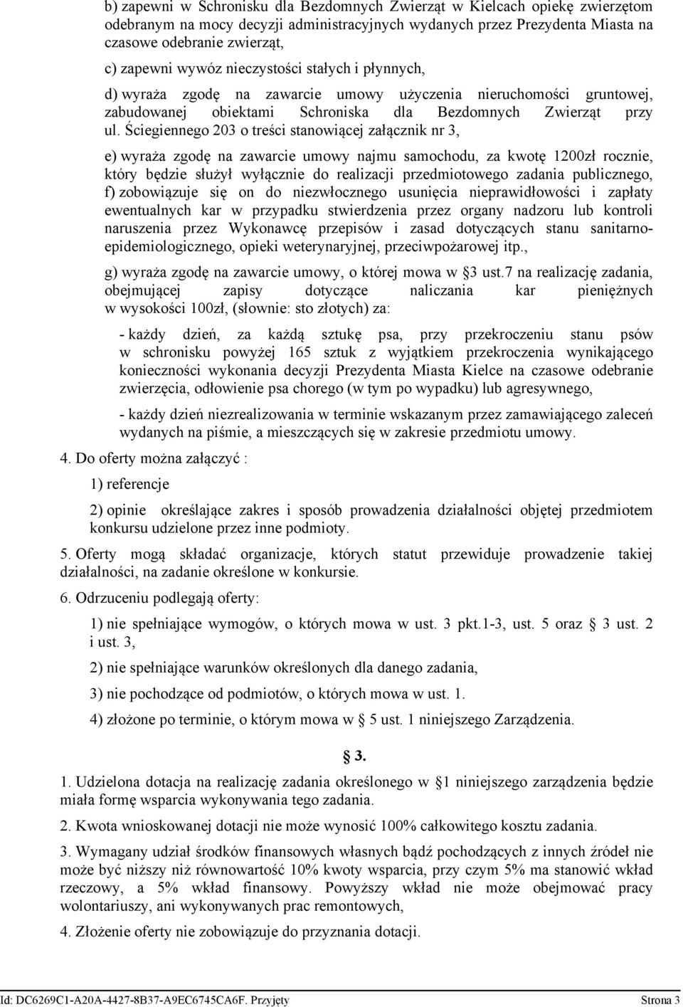 Ściegiennego 203 o treści stanowiącej załącznik nr 3, e) wyraża zgodę na zawarcie umowy najmu samochodu, za kwotę 1200zł rocznie, który będzie służył wyłącznie do realizacji przedmiotowego zadania