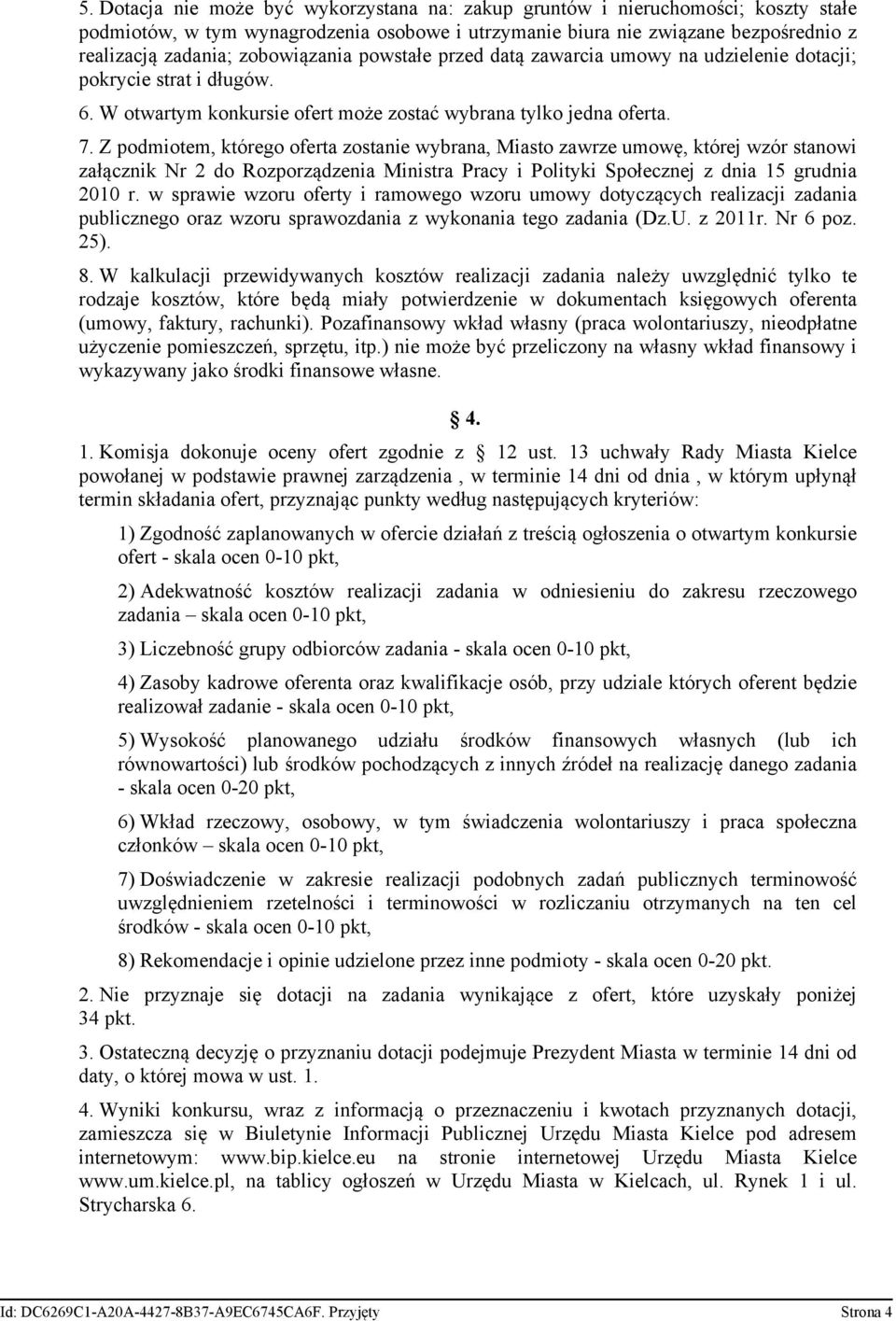 Z podmiotem, którego oferta zostanie wybrana, Miasto zawrze umowę, której wzór stanowi załącznik Nr 2 do Rozporządzenia Ministra Pracy i Polityki Społecznej z dnia 15 grudnia 2010 r.