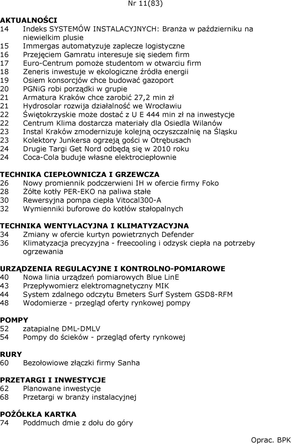 zł 21 Hydrosolar rozwija działalność we Wrocławiu 22 Świętokrzyskie może dostać z U E 444 min zł na inwestycje 22 Centrum Klima dostarcza materiały dla Osiedla Wilanów 23 Instal Kraków zmodernizuje