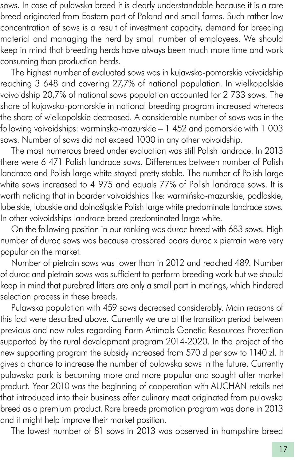 We should keep in mind that breeding herds have always been much more time and work consuming than production herds.