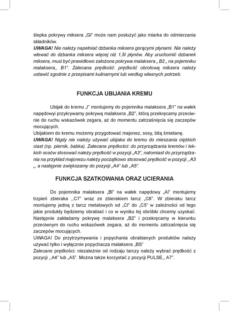 Zalecana prędkość: prędkość obrotową miksera należy ustawić zgodnie z przepisami kulinarnymi lub według własnych potrzeb.