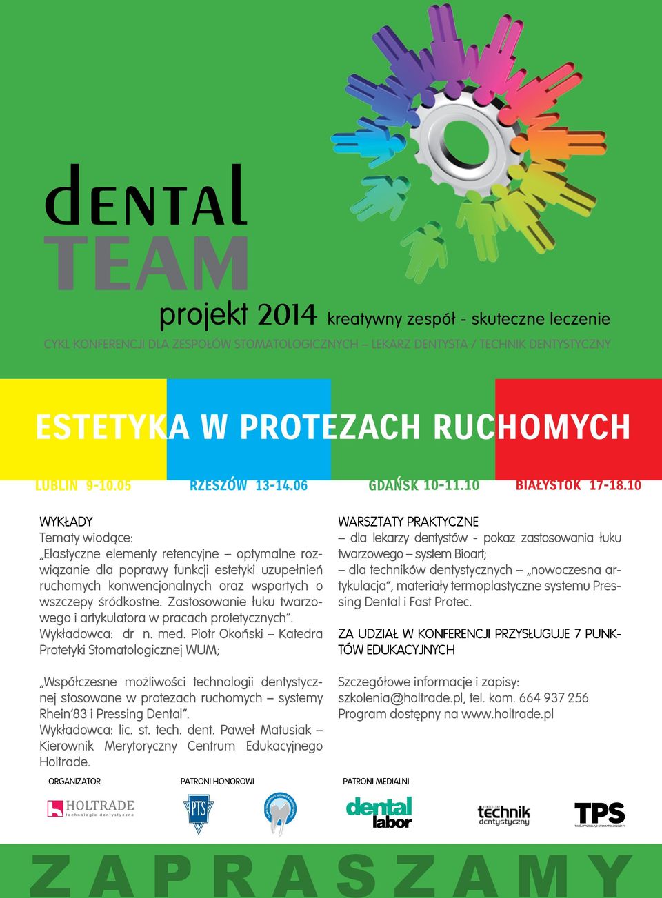 Piotr Okoński Katedra Protetyki Stomatologicznej WUM; Współczesne możliwości technologii dentystycznej stosowane w protezach ruchomych systemy Rhein 83 i Pressing Dental. Wykładowca: lic. st. tech. dent. Paweł Matusiak Kierownik Merytoryczny Centrum Edukacyjnego Holtrade.