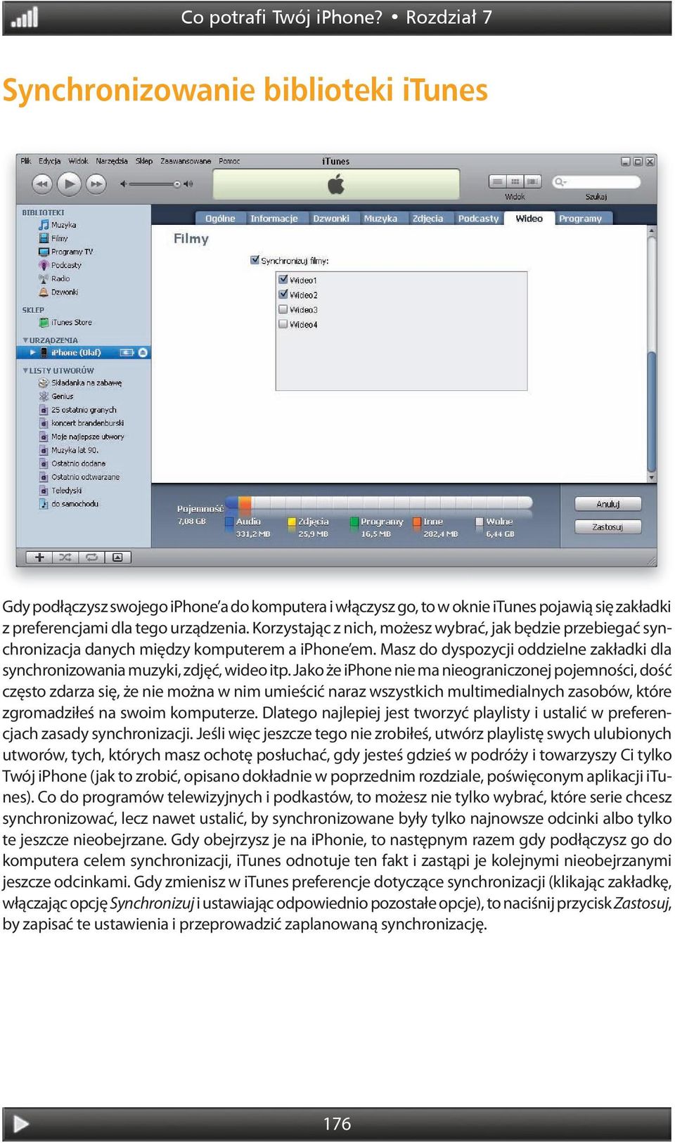 Korzystając z nich, możesz wybrać, jak będzie przebiegać synchronizacja danych między komputerem a iphone em. Masz do dyspozycji oddzielne zakładki dla synchronizowania muzyki, zdjęć, wideo itp.