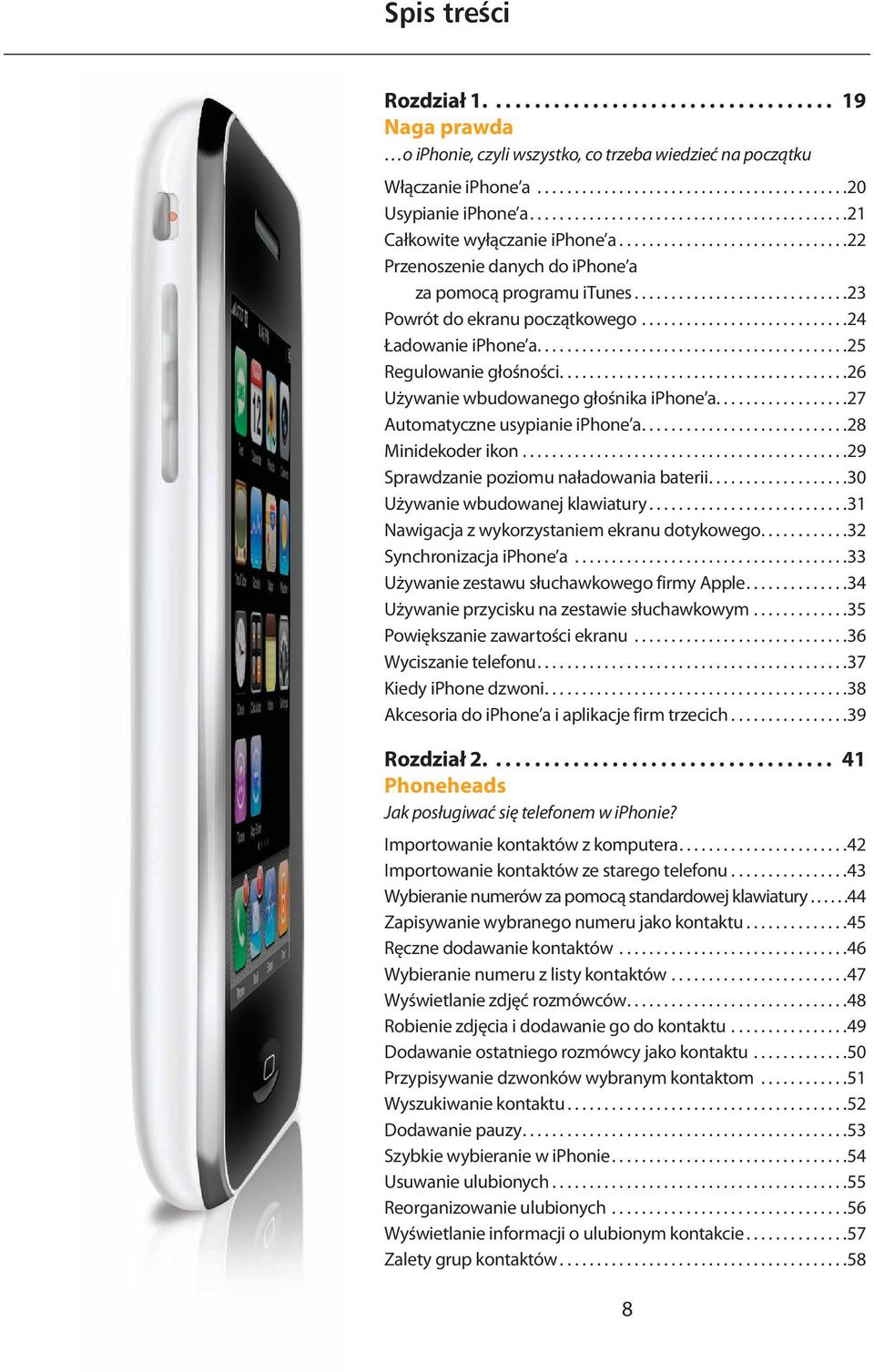 ...........................24 Ładowanie iphone a..........................................25 Regulowanie głośności.......................................26 Używanie wbudowanego głośnika iphone a.