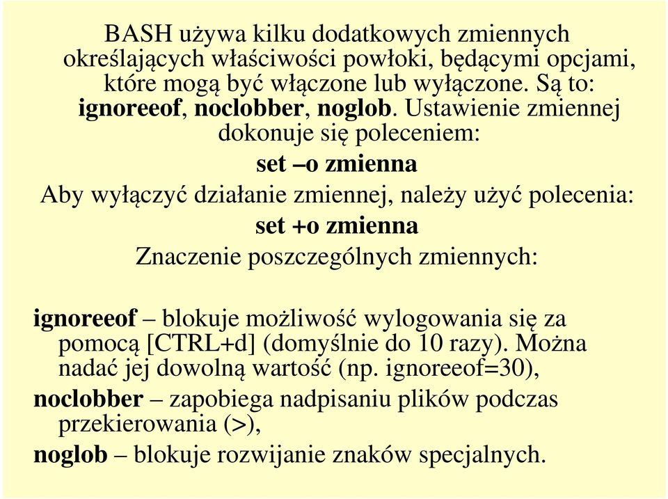 Ustawienie zmiennej dokonuje się poleceniem: set o zmienna Aby wyłączyć działanie zmiennej, należy użyć polecenia: set +o zmienna Znaczenie