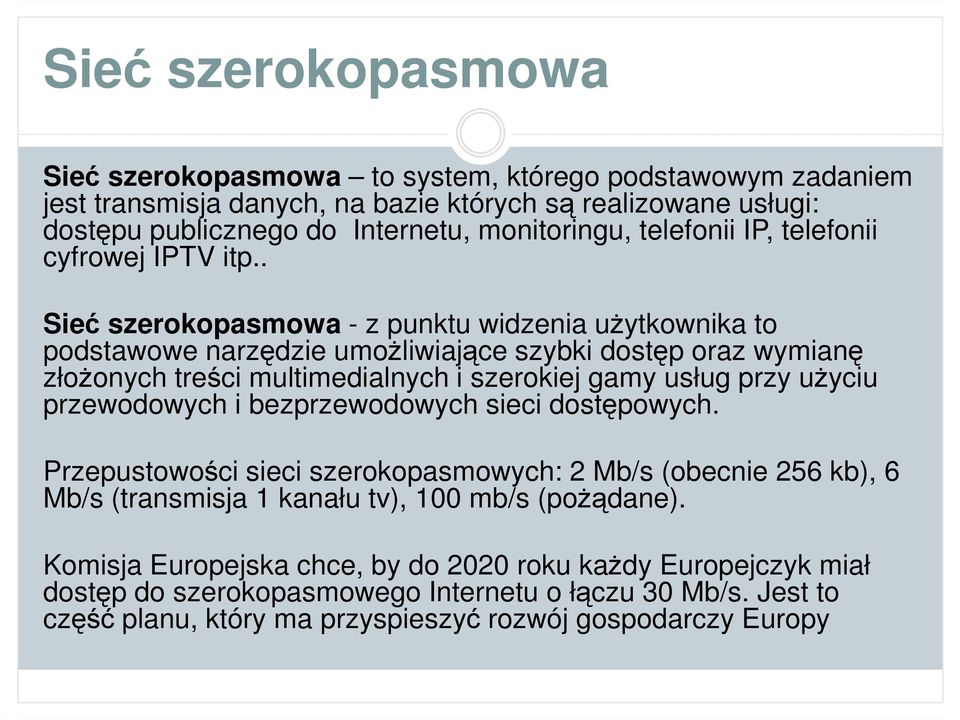 . Sieć szerokopasmowa - z punktu widzenia uŝytkownika to podstawowe narzędzie umoŝliwiające szybki dostęp oraz wymianę złoŝonych treści multimedialnych i szerokiej gamy usług przy uŝyciu