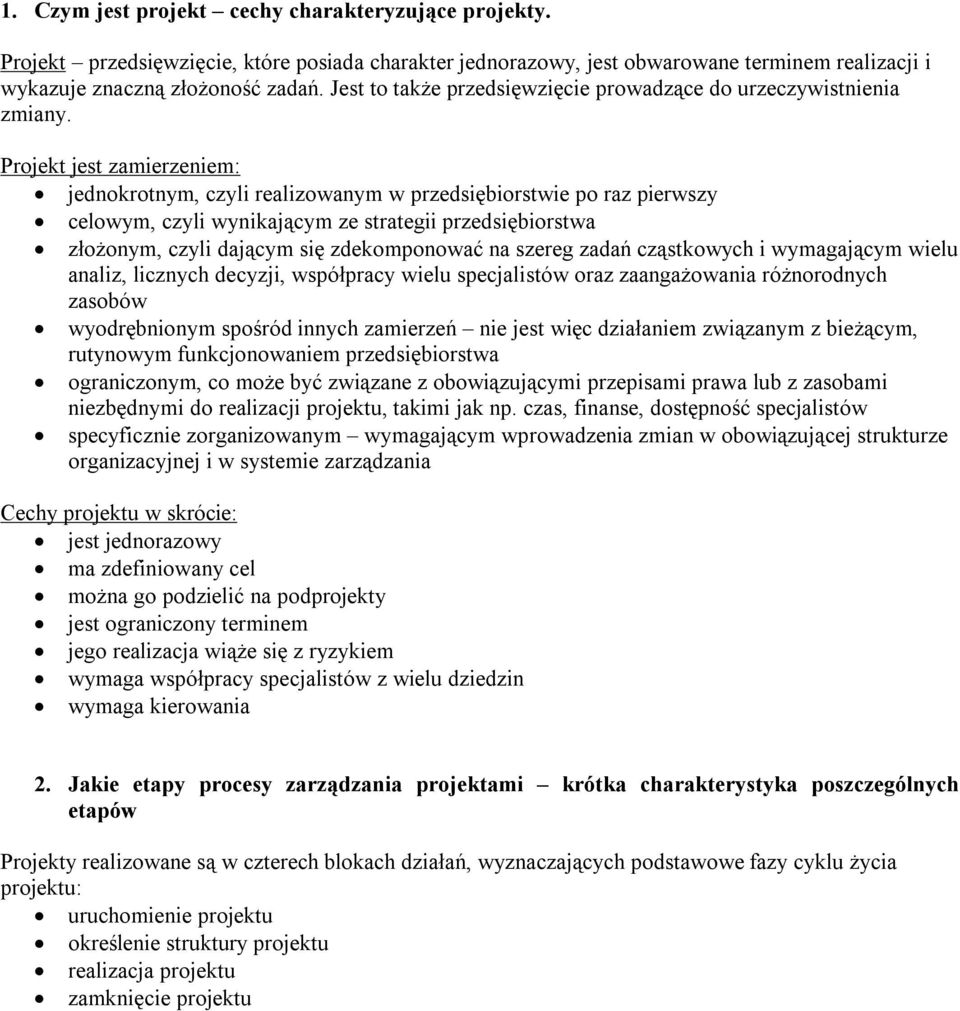 Projekt jest zamierzeniem: jednokrotnym, czyli realizowanym w przedsiębiorstwie po raz pierwszy celowym, czyli wynikającym ze strategii przedsiębiorstwa złożonym, czyli dającym się zdekomponować na