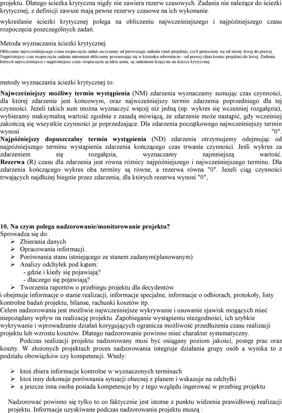 Metoda wyznaczania ścieżki krytycznej Obliczanie najwcześniejszego czasu rozpoczęcia zadań zaczynamy od pierwszego zadania (start projektu), czyli poruszamy się od strony lewej do prawej.