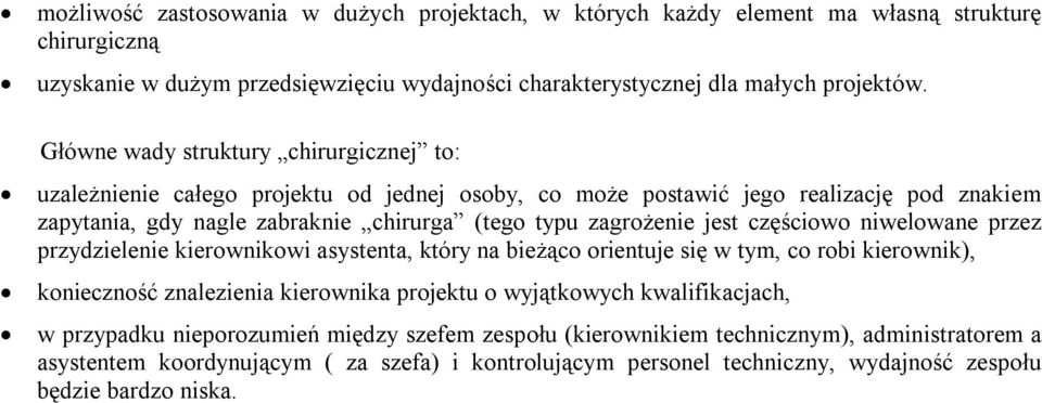 jest częściowo niwelowane przez przydzielenie kierownikowi asystenta, który na bieżąco orientuje się w tym, co robi kierownik), konieczność znalezienia kierownika projektu o wyjątkowych