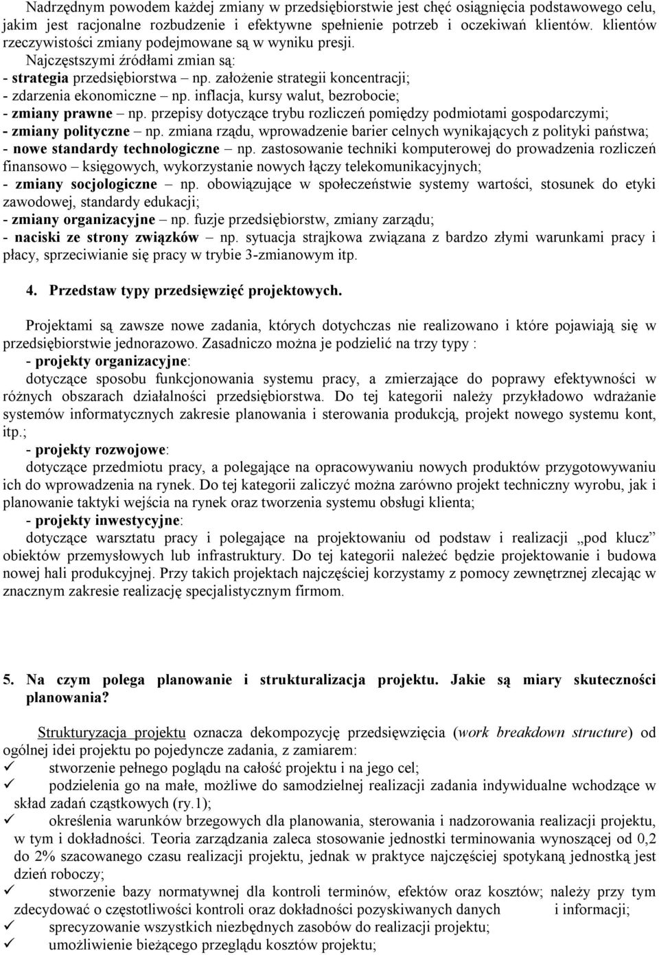 inflacja, kursy walut, bezrobocie; - zmiany prawne np. przepisy dotyczące trybu rozliczeń pomiędzy podmiotami gospodarczymi; - zmiany polityczne np.