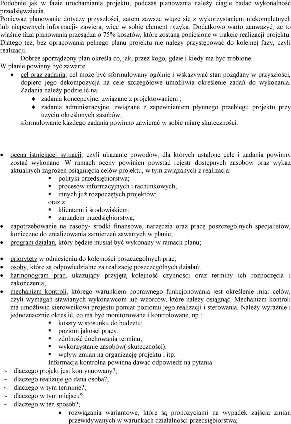 Dodatkowo warto zauważyć, że to właśnie faza planowania przesądza o 75% kosztów, które zostaną poniesione w trakcie realizacji projektu.