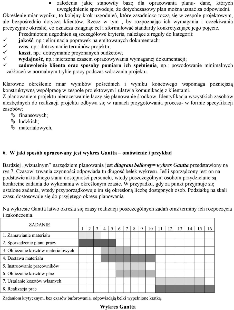 Rzecz w tym, by rozpoznając ich wymagania i oczekiwania precyzyjnie określić, co oznacza osiągnąć cel i sformułować standardy konkretyzujące jego pojęcie.