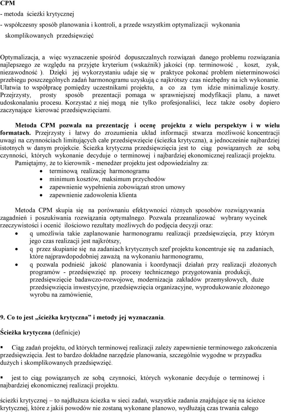 Dzięki jej wykorzystaniu udaje się w praktyce pokonać problem nieterminowości przebiegu poszczególnych zadań harmonogramu uzyskują c najkrótszy czas niezbędny na ich wykonanie.