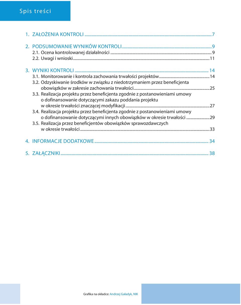 ..27 3.4. Realizacja projektu przez beneficjenta zgodnie z postanowieniami umowy o dofinansowanie dotyczącymi innych obowiązków w okresie trwałości...29 3.5.