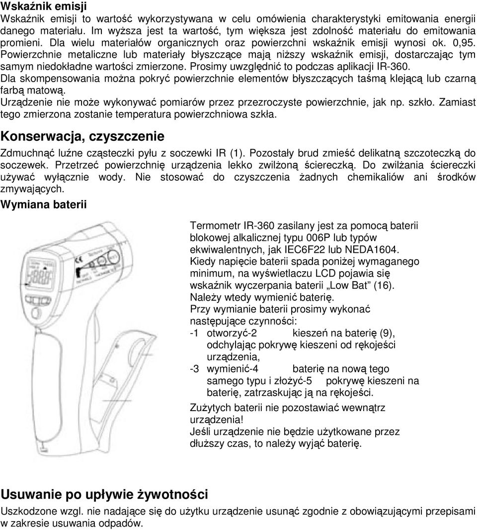 Powierzchnie metaliczne lub materiały błyszczące mają niższy wskaźnik emisji, dostarczając tym samym niedokładne wartości zmierzone. Prosimy uwzględnić to podczas aplikacji IR-360.