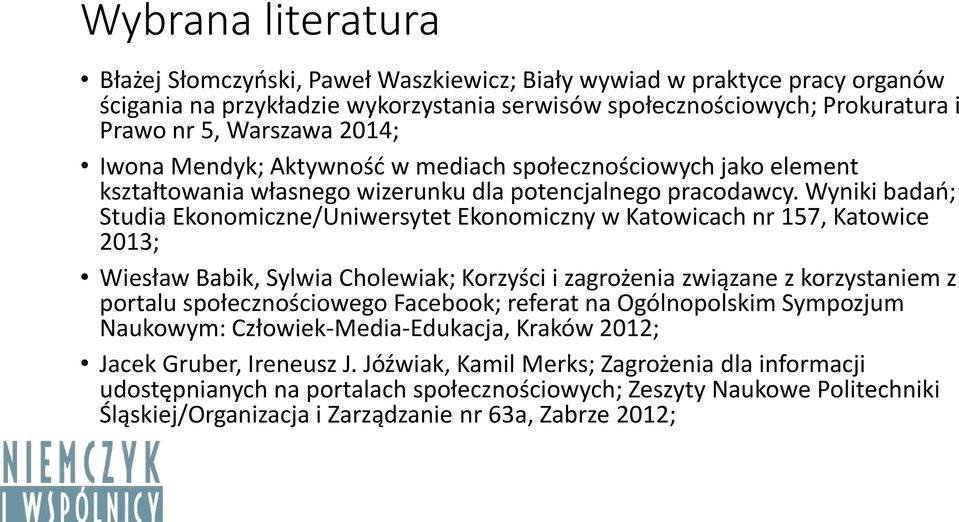 Wyniki badań; Studia Ekonomiczne/Uniwersytet Ekonomiczny w Katowicach nr 157, Katowice 2013; Wiesław Babik, Sylwia Cholewiak; Korzyści i zagrożenia związane z korzystaniem z portalu społecznościowego