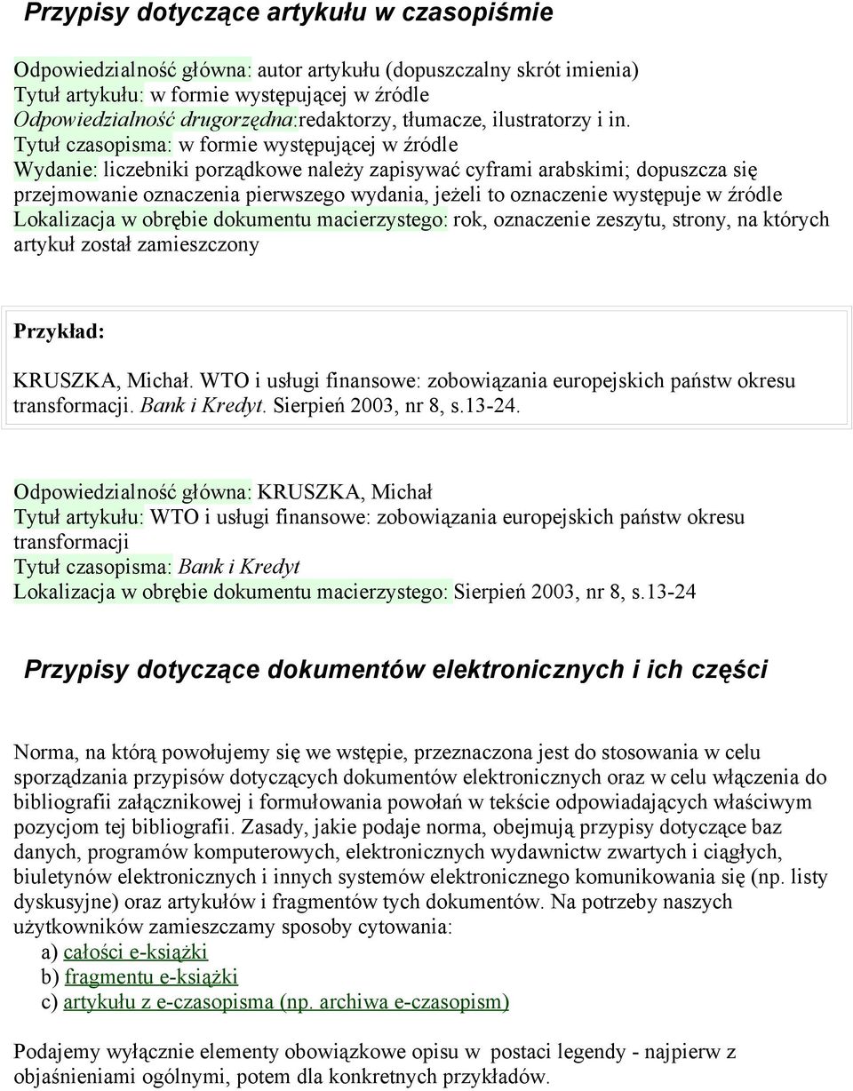 Tytuł czasopisma: w formie występującej w źródle Wydanie: liczebniki porządkowe należy zapisywać cyframi arabskimi; dopuszcza się przejmowanie oznaczenia pierwszego wydania, jeżeli to oznaczenie