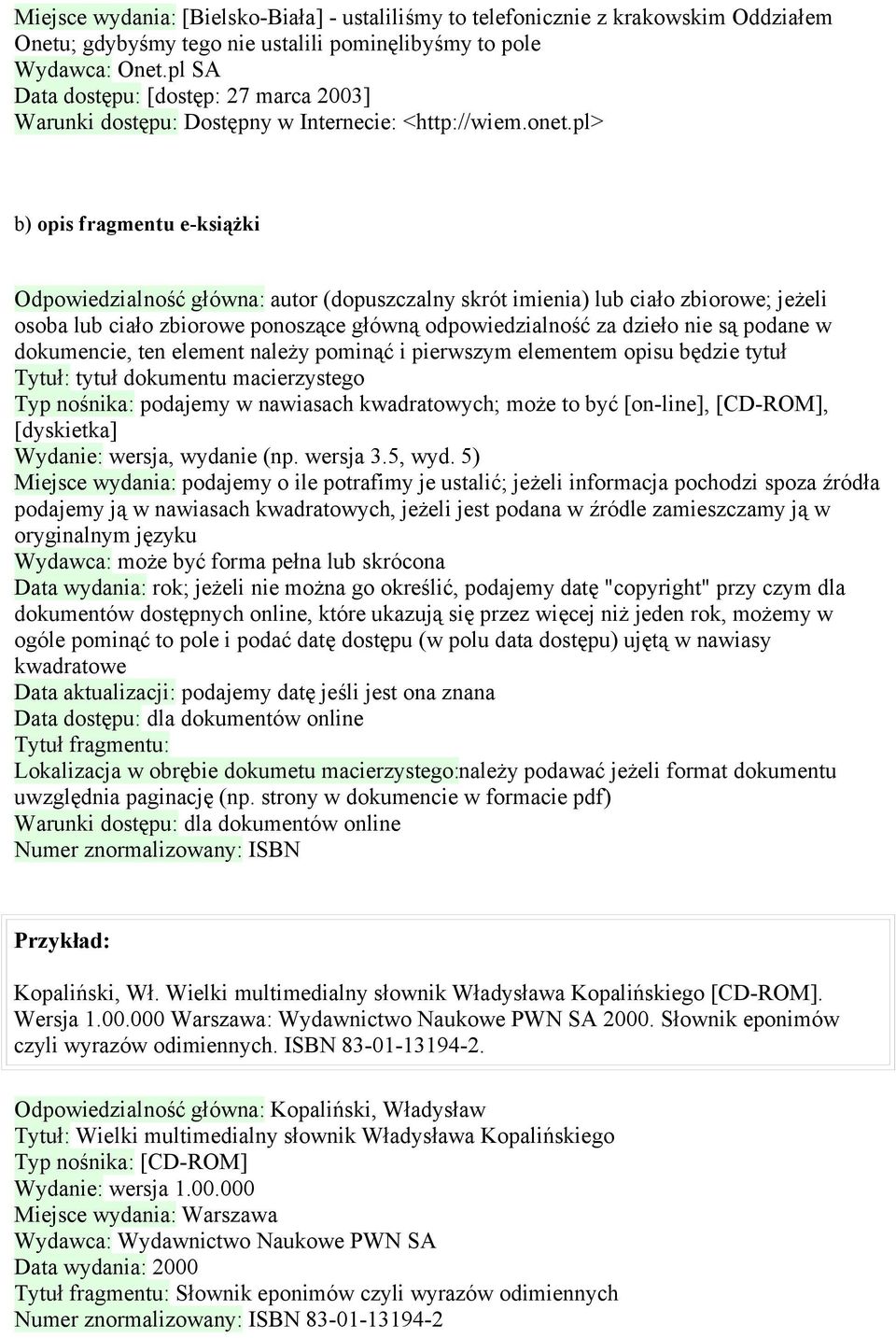 pl> b) opis fragmentu e-książki Odpowiedzialność główna: autor (dopuszczalny skrót imienia) lub ciało zbiorowe; jeżeli osoba lub ciało zbiorowe ponoszące główną odpowiedzialność za dzieło nie są