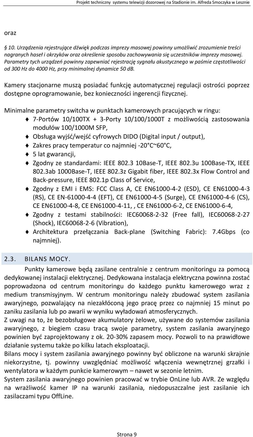 Kamery stacjonarne muszą posiadać funkcję automatycznej regulacji ostrości poprzez dostępne oprogramowanie, bez konieczności ingerencji fizycznej.