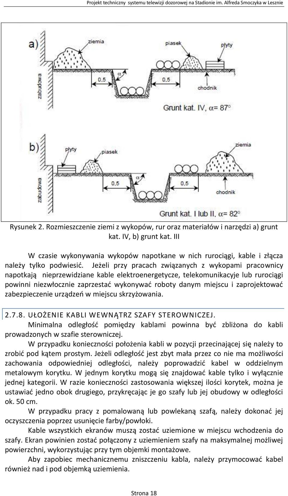 Jeżeli przy pracach związanych z wykopami pracownicy napotkają nieprzewidziane kable elektroenergetycze, telekomunikacyje lub rurociągi powinni niezwłocznie zaprzestać wykonywać roboty danym miejscu