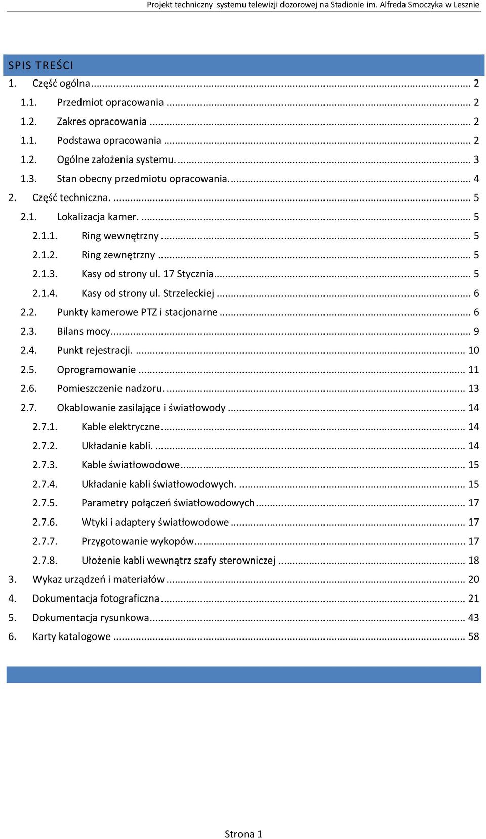 .. 6 2.2. Punkty kamerowe PTZ i stacjonarne... 6 2.3. Bilans mocy... 9 2.4. Punkt rejestracji.... 10 2.5. Oprogramowanie... 11 2.6. Pomieszczenie nadzoru.... 13 2.7.