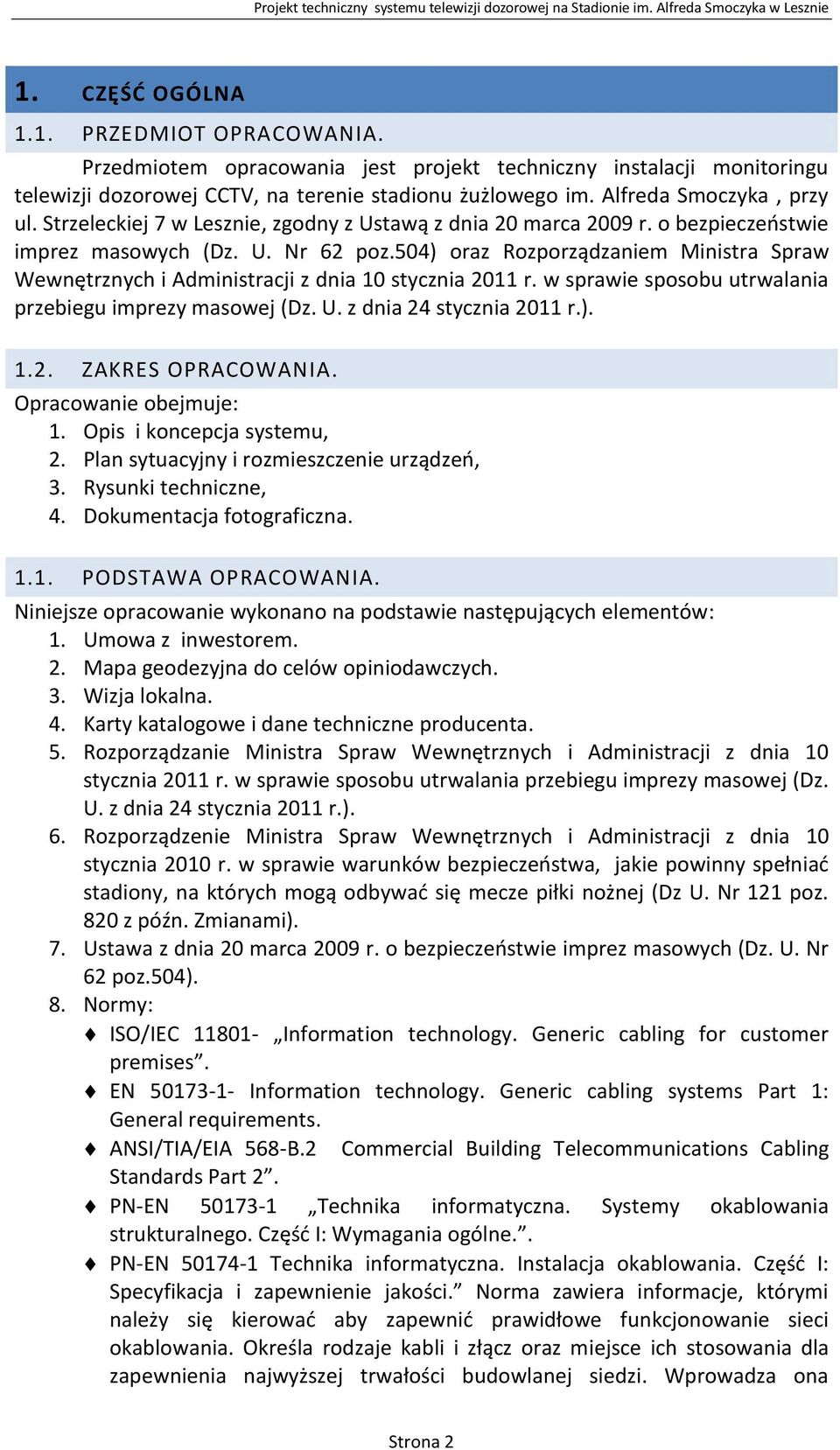 504) oraz Rozporządzaniem Ministra Spraw Wewnętrznych i Administracji z dnia 10 stycznia 2011 r. w sprawie sposobu utrwalania przebiegu imprezy masowej (Dz. U. z dnia 24 stycznia 2011 r.). 1.2. ZAKRES OPRACOWANIA.