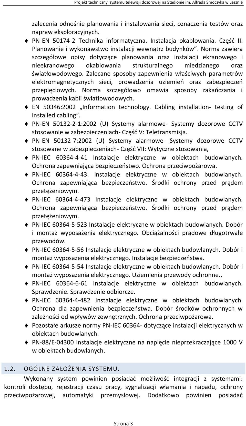 Norma zawiera szczegółowe opisy dotyczące planowania oraz instalacji ekranowego i nieekranowego okablowania strukturalnego miedzianego oraz światłowodowego.