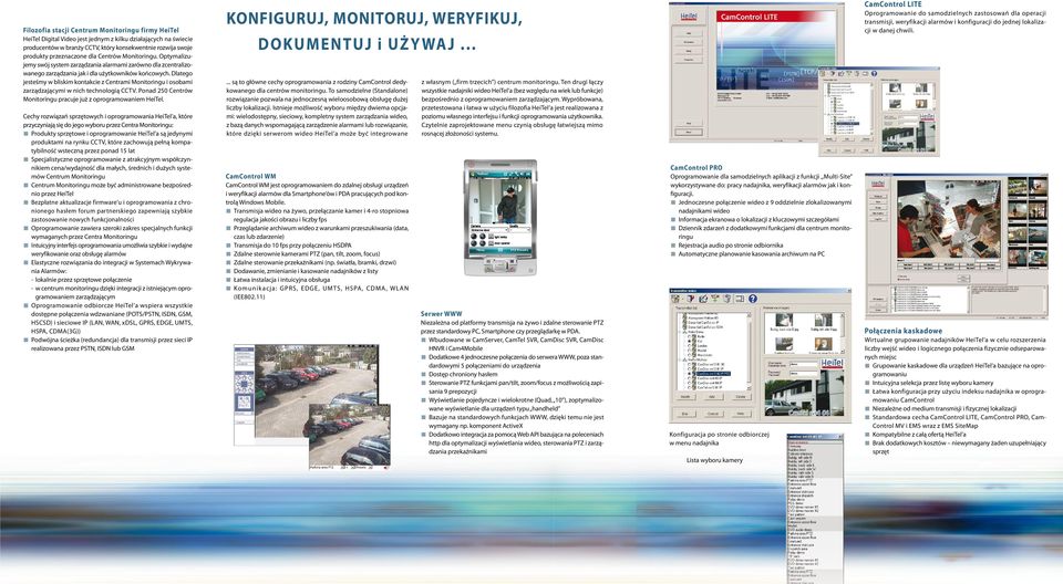 Dlatego jesteśmy w bliskim kontakcie z Centrami Monitoringu i osobami zarządzającymi w nich technologią CCTV. Ponad 250 Centrów Monitoringu pracuje już z oprogramowaniem HeiTel.