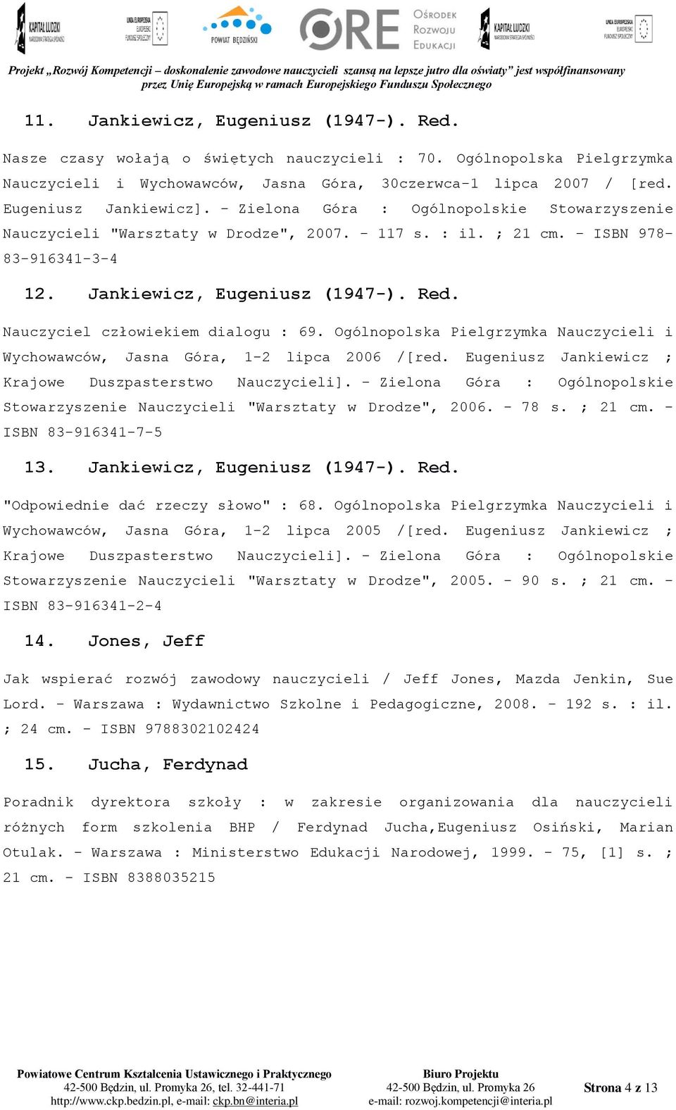 Nauczyciel człowiekiem dialogu : 69. Ogólnopolska Pielgrzymka Nauczycieli i Wychowawców, Jasna Góra, 1-2 lipca 2006 /[red. Eugeniusz Jankiewicz ; Krajowe Duszpasterstwo Nauczycieli].