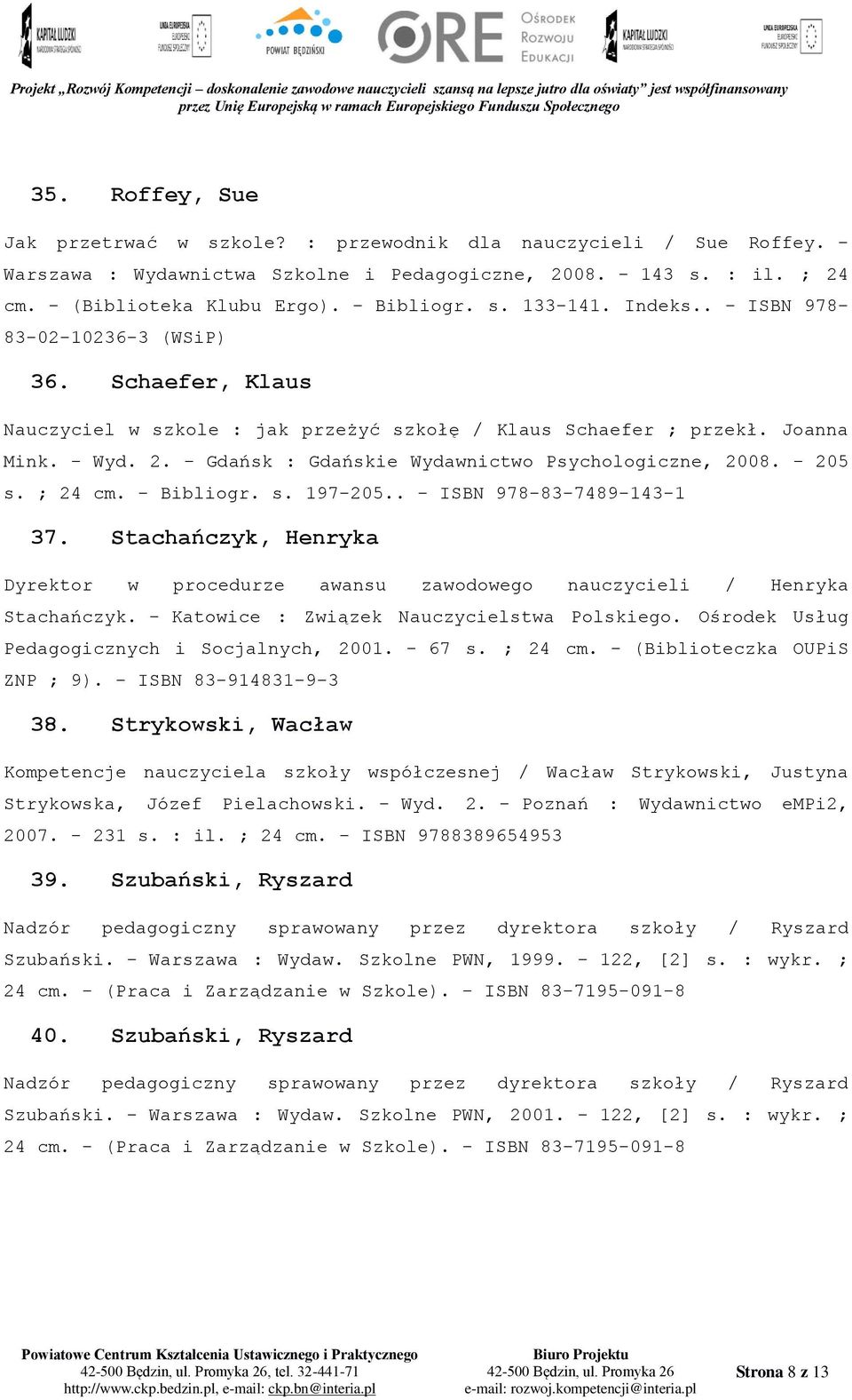 - Gdańsk : Gdańskie Wydawnictwo Psychologiczne, 2008. - 205 s. ; 24 cm. - Bibliogr. s. 197-205.. - ISBN 978-83-7489-143-1 37.