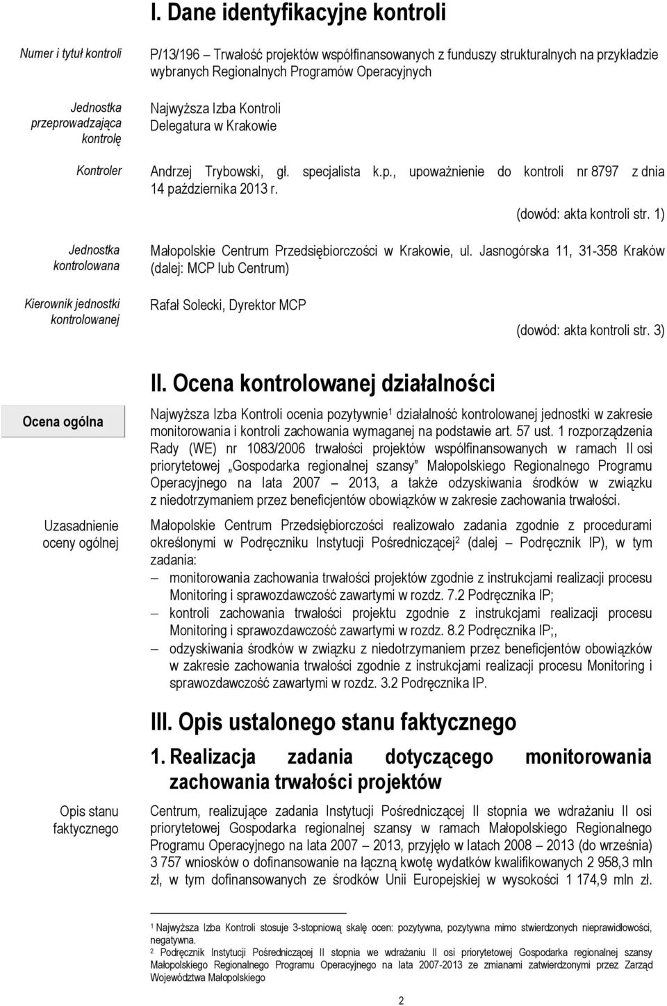 (dowód: akta kontroli str. 1) Jednostka kontrolowana Małopolskie Centrum Przedsiębiorczości w Krakowie, ul.