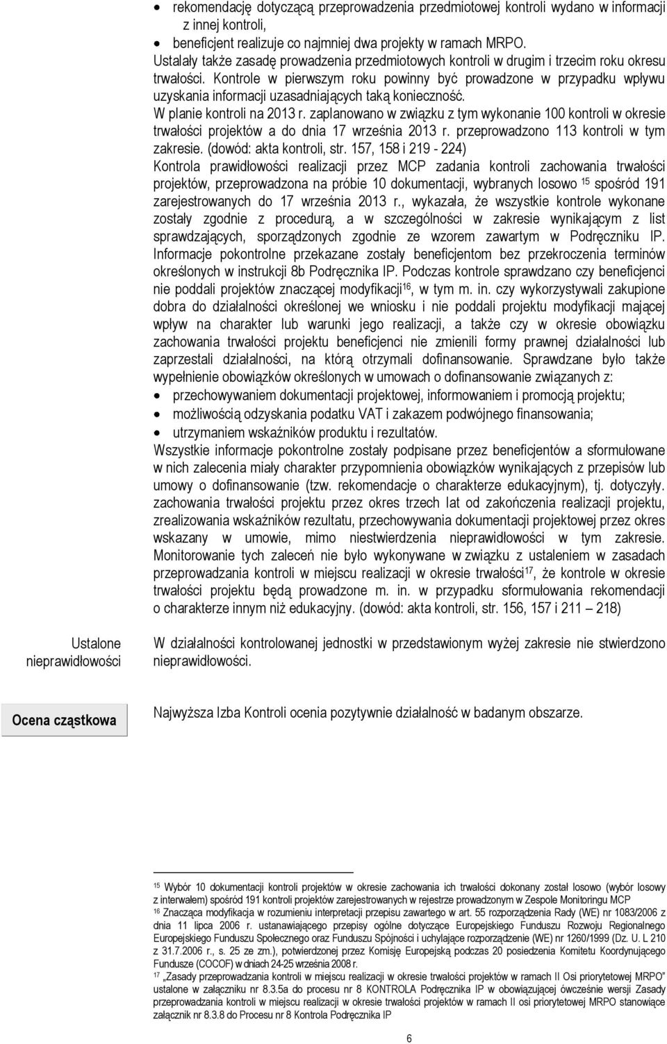 Kontrole w pierwszym roku powinny być prowadzone w przypadku wpływu uzyskania informacji uzasadniających taką konieczność. W planie kontroli na 2013 r.